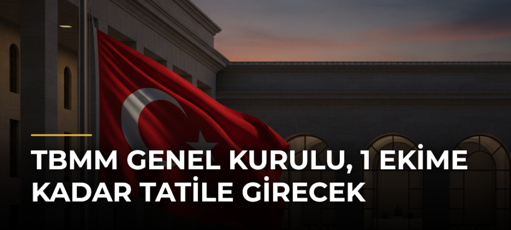 TBMM Genel Kurulu, 1 Ekime Kadar Tatile Girecek