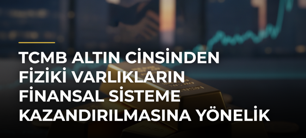 TCMB altın cinsinden fiziki varlıkların finansal sisteme kazandırılmasına yönelik tebliği yürürlükten kaldırdı