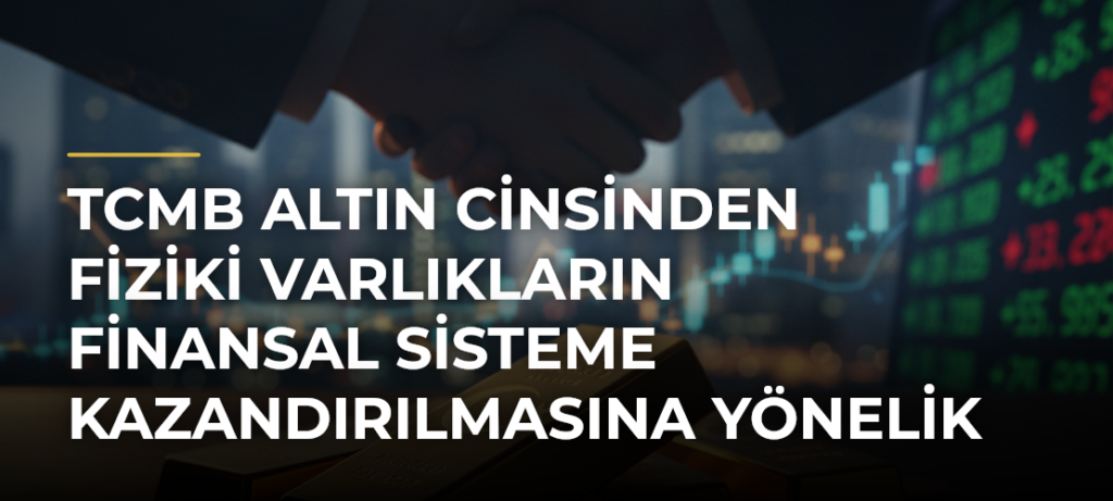 TCMB Altın Cinsinden Fiziki Varlıkların Finansal Sisteme Kazandırılmasına Yönelik Tebliği Yürürlükten Kaldırdı