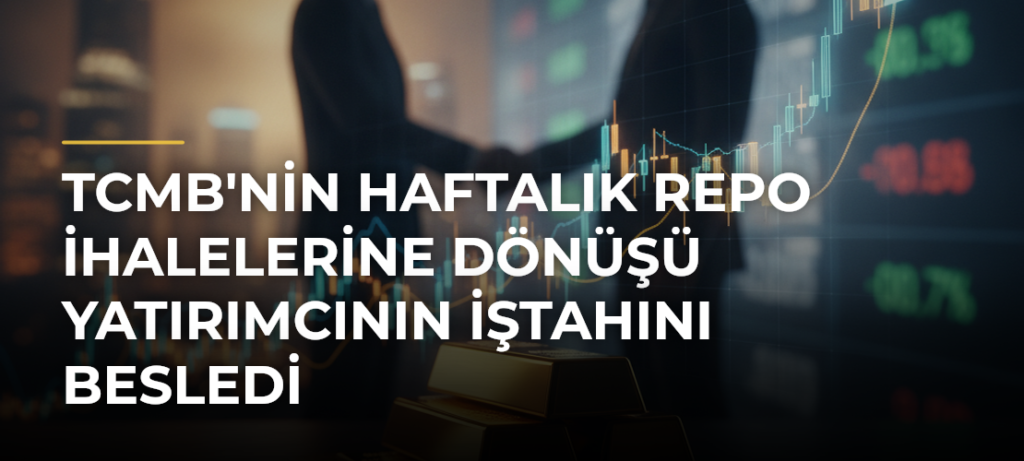 TCMB’nin Haftalık Repo İhalelerine Dönüşü Yatırımcının İştahını Besledi