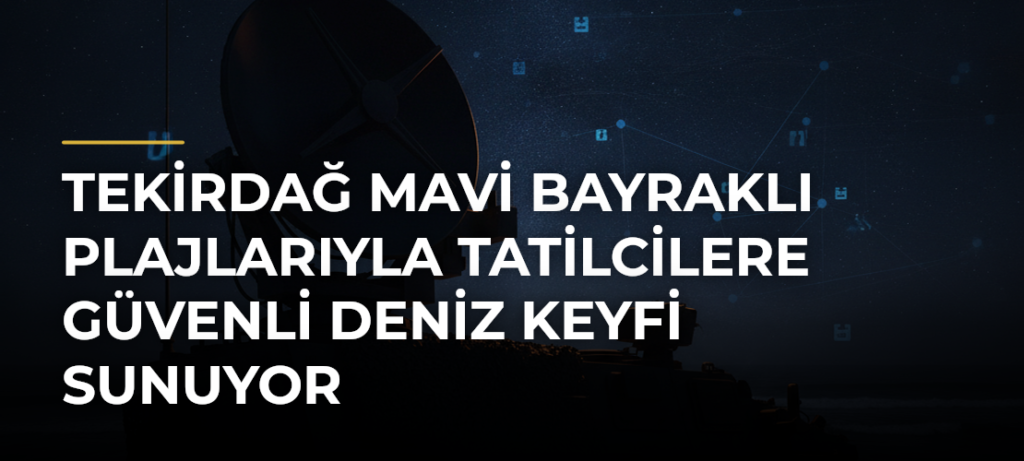 Tekirdağ Mavi Bayraklı Plajlarıyla Tatilcilere Güvenli Deniz Keyfi Sunuyor