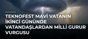 TEKNOFEST Mavi Vatanın İkinci Gününde Vatandaşlardan Milli Gurur Vurgusu