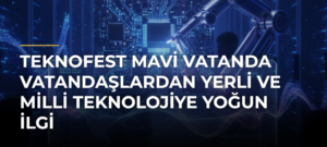 TEKNOFEST Mavi Vatanda vatandaşlardan yerli ve milli teknolojiye yoğun ilgi