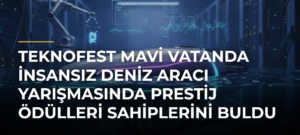 TEKNOFEST Mavi Vatanda İnsansız Deniz Aracı Yarışmasında Prestij Ödülleri Sahiplerini Buldu