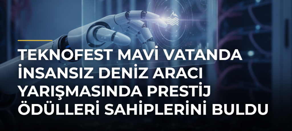 TEKNOFEST Mavi Vatanda İnsansız Deniz Aracı Yarışmasında Prestij Ödülleri Sahiplerini Buldu
