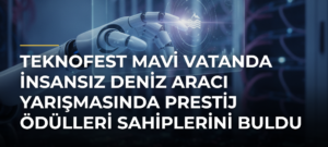 TEKNOFEST Mavi Vatanda İnsansız Deniz Aracı Yarışmasında Prestij Ödülleri Sahiplerini Buldu
