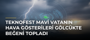 TEKNOFEST Mavi Vatanın Hava Gösterileri Gölcükte Beğeni Topladı