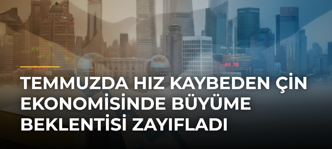 Temmuzda hız kaybeden Çin ekonomisinde büyüme beklentisi zayıfladı - Mirat Haber