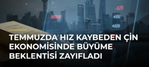 Temmuzda hız kaybeden Çin ekonomisinde büyüme beklentisi zayıfladı