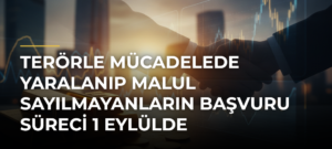 Terörle mücadelede yaralanıp malul sayılmayanların başvuru süreci 1 Eylülde başlayacak