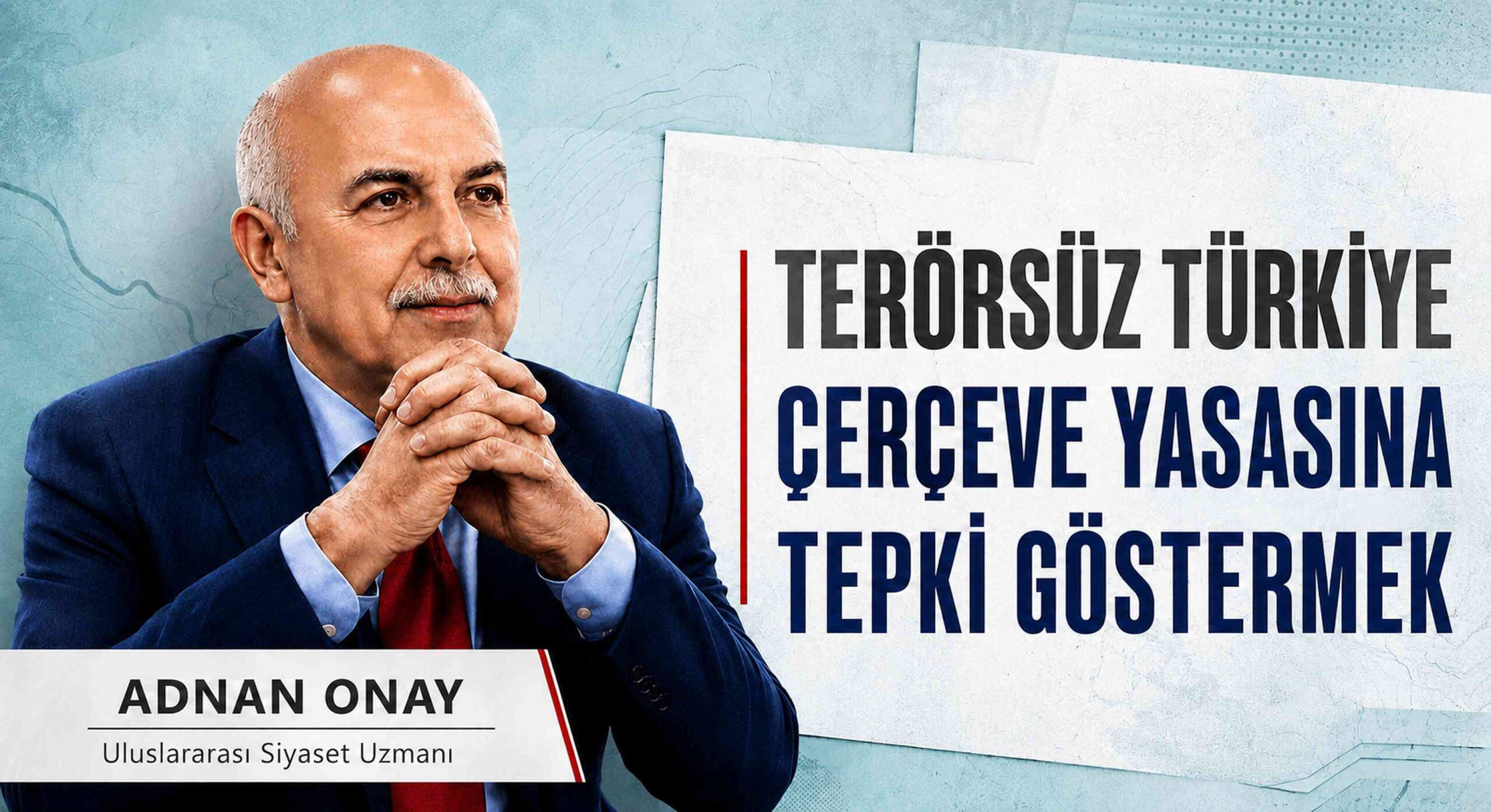TERÖRSÜZ TÜRKİYE ÇERÇEVE YASASINA TEPKİ GÖSTERMEK