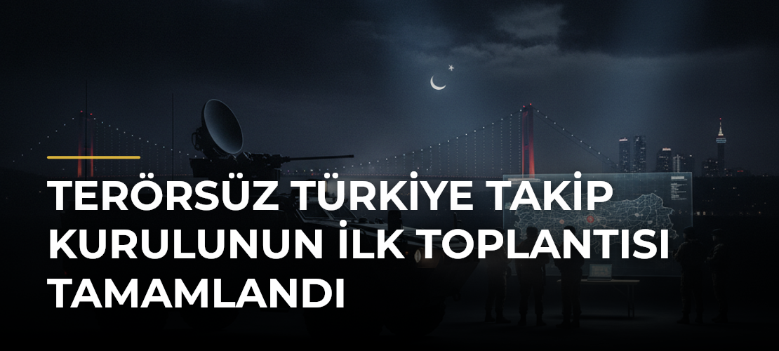 Terörsüz Türkiye Takip Kurulunun İlk Toplantısı Tamamlandı - Mirat Haber