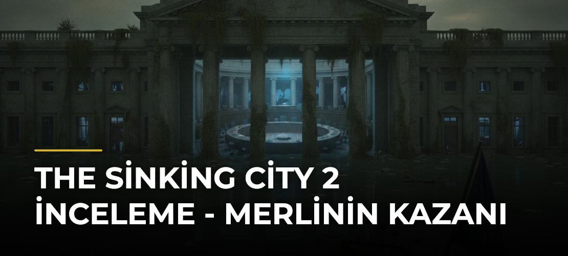 The Sinking City 2 İnceleme - Merlinin Kazanı