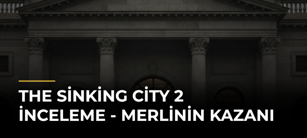The Sinking City 2 İnceleme – Merlinin Kazanı