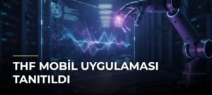 THF Mobil Uygulaması Tanıtıldı