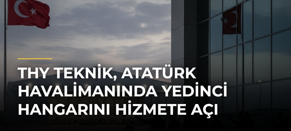 THY Teknik, Atatürk Havalimanında Yedinci Hangarını Hizmete Açı