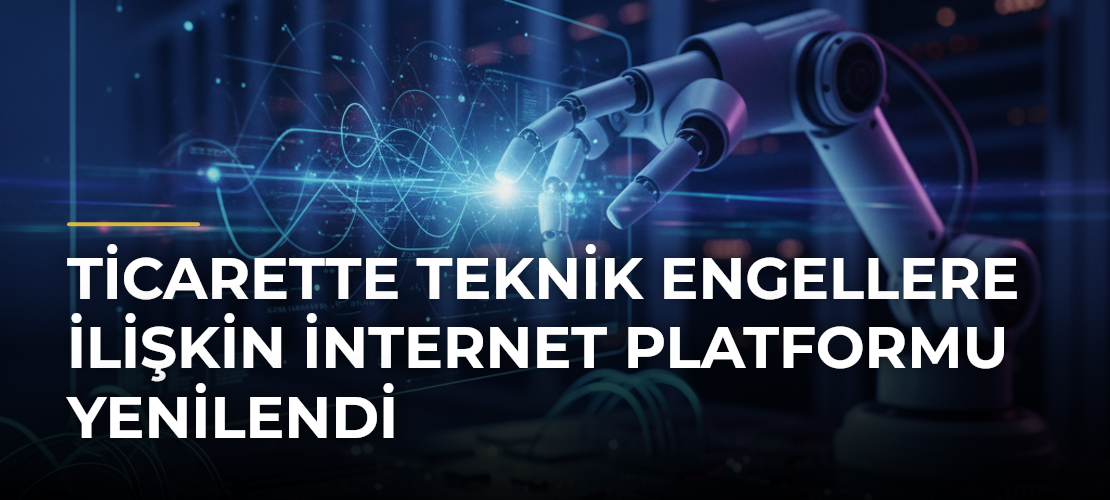 Ticarette Teknik Engellere İlişkin İnternet Platformu Yenilendi - Mirat Haber