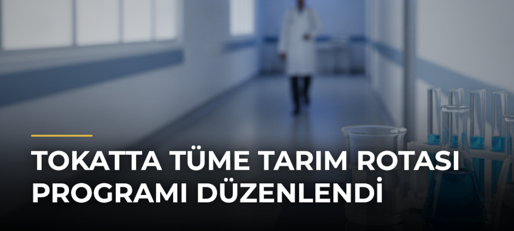 Tokatta TÜME Tarım Rotası Programı Düzenlendi