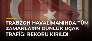 Trabzon Havalimanında tüm zamanların günlük uçak trafiği rekoru kırıldı