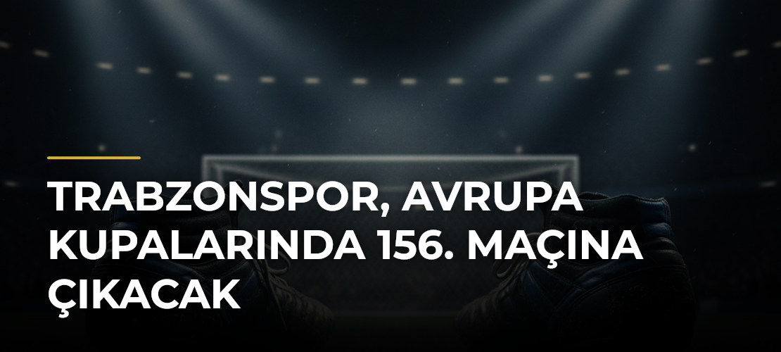 Trabzonspor, Avrupa kupalarında 156. maçına çıkacak - Mirat Haber
