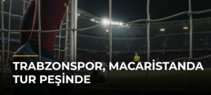 Trabzonspor, Macaristanda tur peşinde