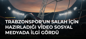 Trabzonspor’un Salah için hazırladığı video sosyal medyada ilgi gördü