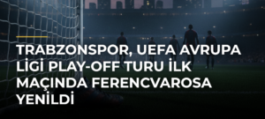 Trabzonspor, UEFA Avrupa Ligi Play-off Turu İlk Maçında Ferencvarosa Yenildi
