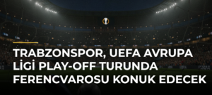 Trabzonspor, UEFA Avrupa Ligi Play-Off Turunda Ferencvarosu Konuk Edecek