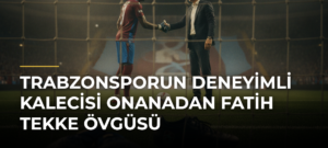 Trabzonsporun deneyimli kalecisi Onanadan Fatih Tekke övgüsü