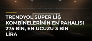 Trendyol Süper Lig kombinelerinin en pahalısı 275 bin, en ucuzu 3 bin lira