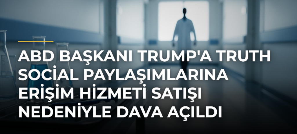 ABD Başkanı Trump’a Truth Social paylaşımlarına erişim hizmeti satışı nedeniyle dava açıldı