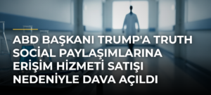 ABD Başkanı Trump’a Truth Social paylaşımlarına erişim hizmeti satışı nedeniyle dava açıldı