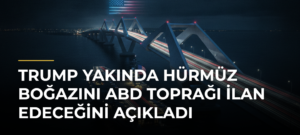 Trump yakında Hürmüz Boğazını ABD toprağı ilan edeceğini açıkladı