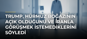 Trump, Hürmüz Boğazının açık olduğunu ve İranla görüşmek istemediklerini söyledi