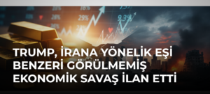 Trump, İrana Yönelik Eşi Benzeri Görülmemiş Ekonomik Savaş İlan Etti