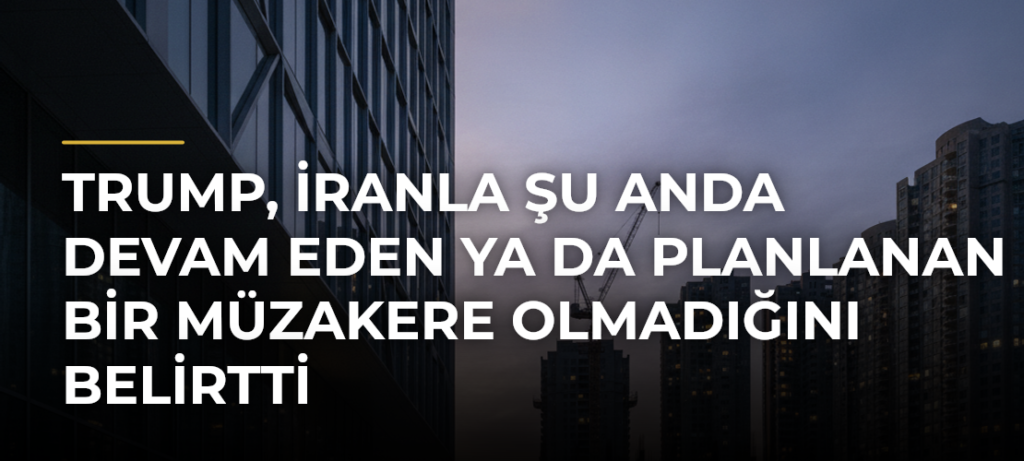 Trump, İranla şu anda devam eden ya da planlanan bir müzakere olmadığını belirtti