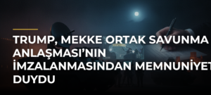 Trump, Mekke Ortak Savunma Anlaşması’nın İmzalanmasından Memnuniyet Duydu