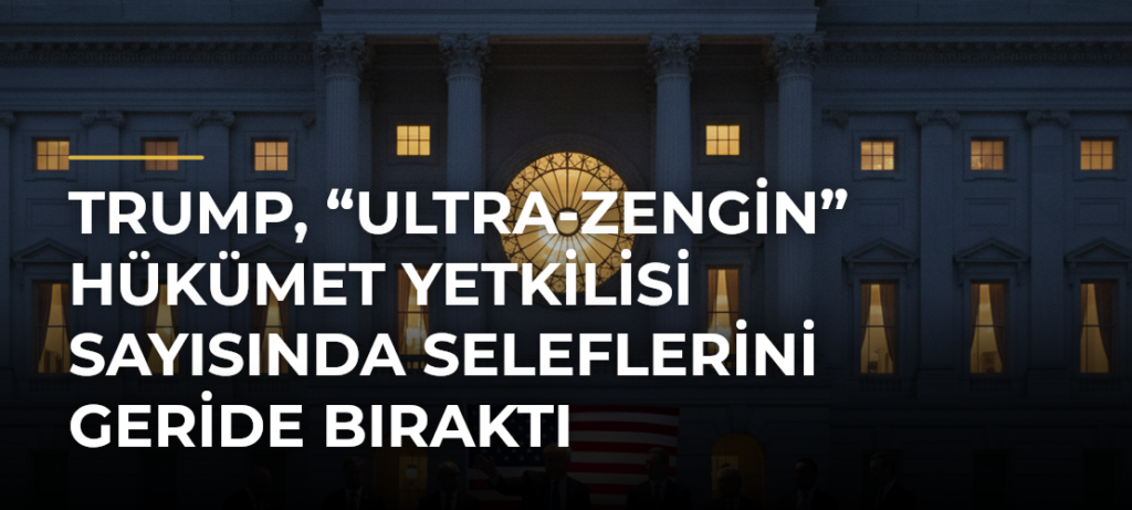 Trump, “ultra-zengin” hükümet yetkilisi sayısında seleflerini geride bıraktı
