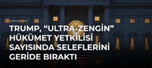 Trump, “ultra-zengin” hükümet yetkilisi sayısında seleflerini geride bıraktı