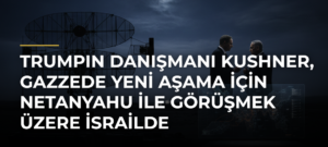 Trumpın danışmanı Kushner, Gazzede yeni aşama için Netanyahu ile görüşmek üzere İsrailde