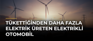 Tükettiğinden Daha Fazla Elektrik Üreten Elektrikli Otomobil