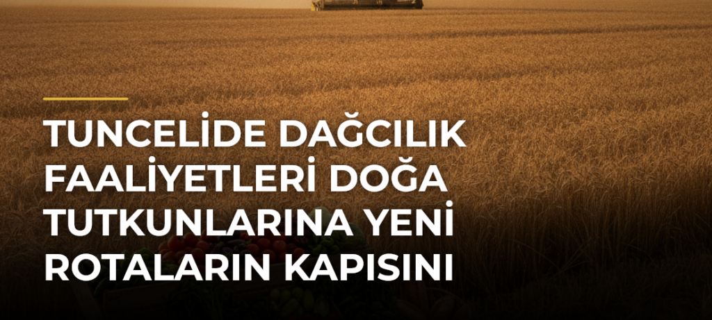 Tuncelide dağcılık faaliyetleri doğa tutkunlarına yeni rotaların kapısını aralıyor