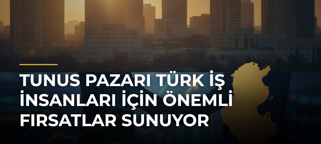 Tunus pazarı Türk iş insanları için önemli fırsatlar sunuyor - Mirat Haber