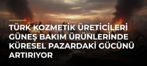 Türk kozmetik üreticileri güneş bakım ürünlerinde küresel pazardaki gücünü artırıyor