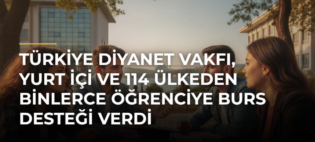 Türkiye Diyanet Vakfı, yurt içi ve 114 ülkeden binlerce öğrenciye burs desteği verdi
