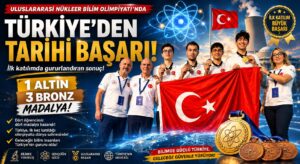 Türkiye’nin, Nükleer Bilim Olimpiyatı’nda Büyük Başarısı