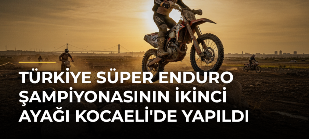 Türkiye Süper Enduro Şampiyonasının İkinci Ayağı Kocaeli’de Yapıldı