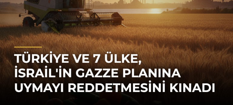 Türkiye ve 7 Ülke, İsrail’in Gazze Planına Uymayı Reddetmesini Kınadı