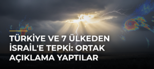 Türkiye ve 7 Ülkeden İsrail’e Tepki: Ortak Açıklama Yaptılar