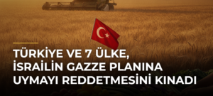 Türkiye ve 7 ülke, İsrailin Gazze Planına uymayı reddetmesini kınadı